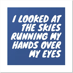 I looked at the skies running my hands over my eyes Posters and Art